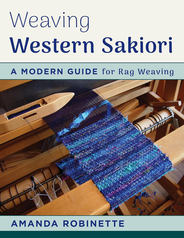 Weaving Western Sakiori: A Modern Guide to Rag Weaving by Amanda Robinette