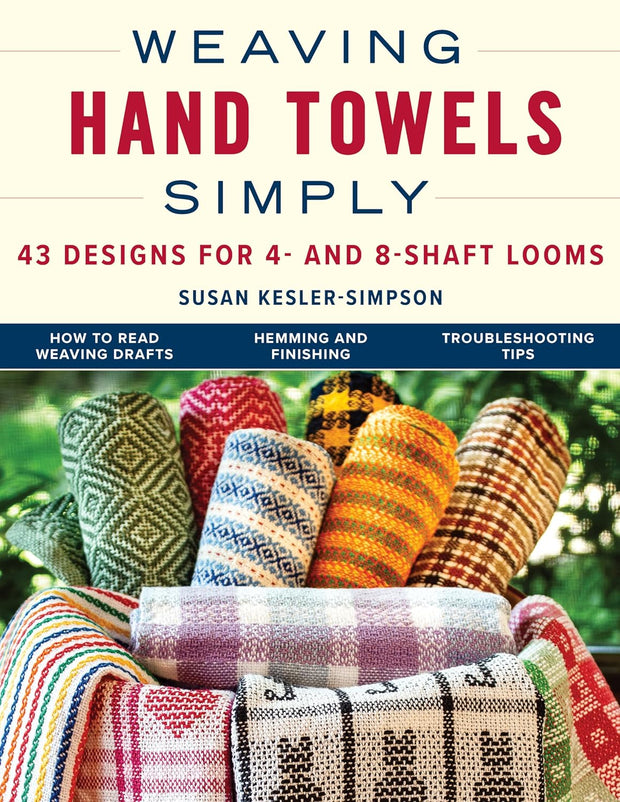 Weaving Hand Towels Simply: 43 Designs for 4- and 8-Shaft Looms by Susan Kesler-Simpson