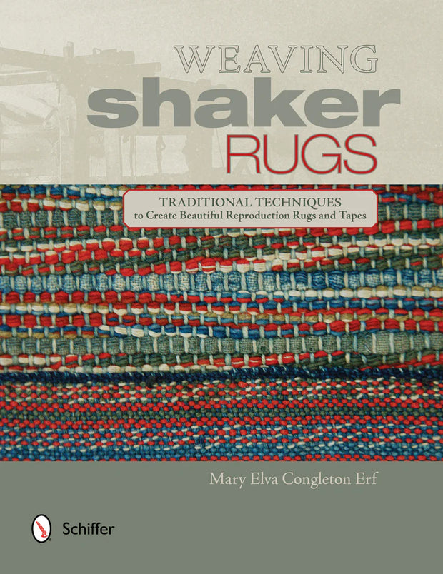 Weaving Shaker Rugs: Traditional Techniques to Create Beautiful Reproduction Rugs and Tapes by Mary Elva Conleton Erf