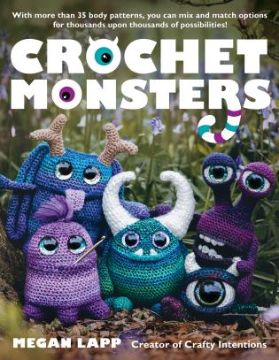 Crochet Monsters: With more than 35 body patterns and options for horns, limbs, antennae and so much more, you can mix and match options for thousands upon thousands of possibilities! by Megan Lapp