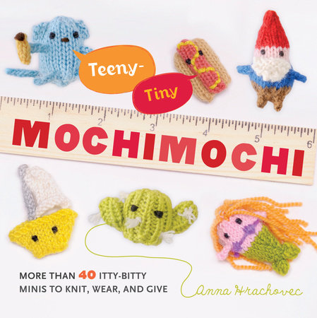 Teeny Tiny Mochimochi by Anna Hrachovec