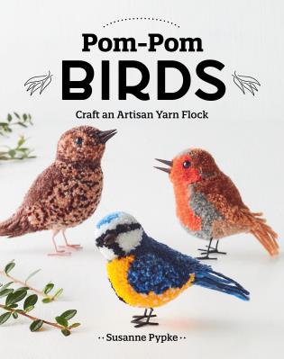 Pom Pom Birds: Craft an Artisan Yarn Flock