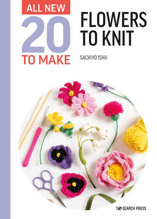 All-New 20 to Make - Flowers to Knit by Sachiyo Ishii