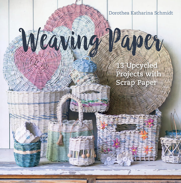 Weaving Paper - 13 Upcycled Projects with Scrap Paper by Dorothea Katharina Schmidt