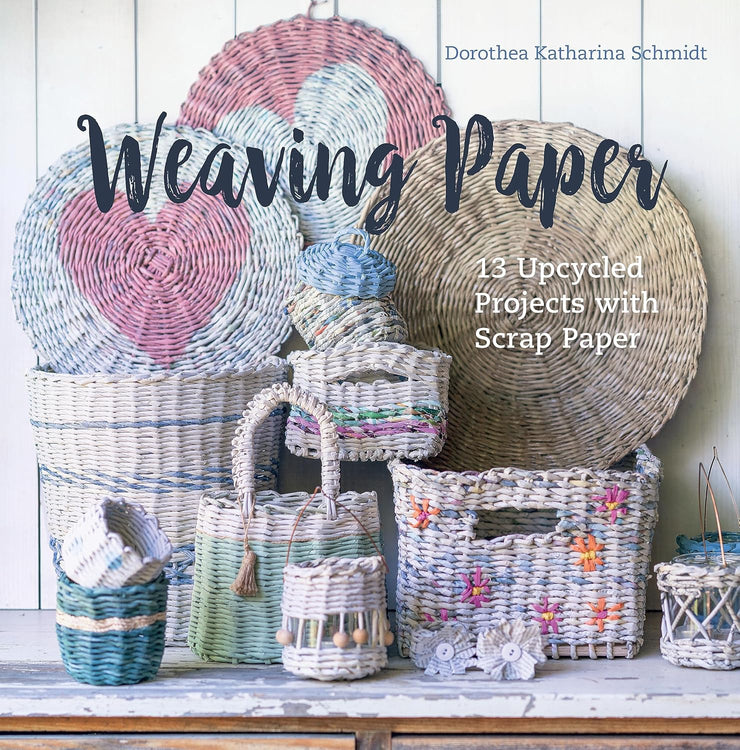 Weaving Paper - 13 Upcycled Projects with Scrap Paper by Dorothea Katharina Schmidt