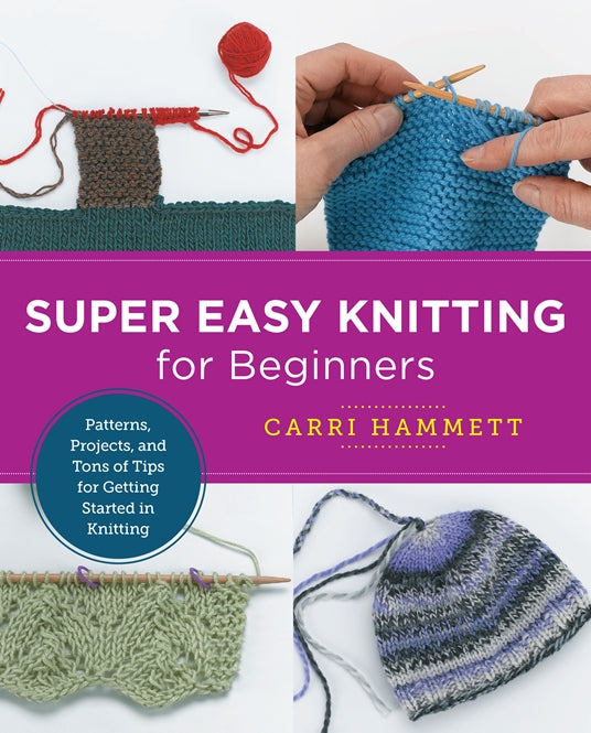 Super Easy Knitting for Beginners by Carri Hammett