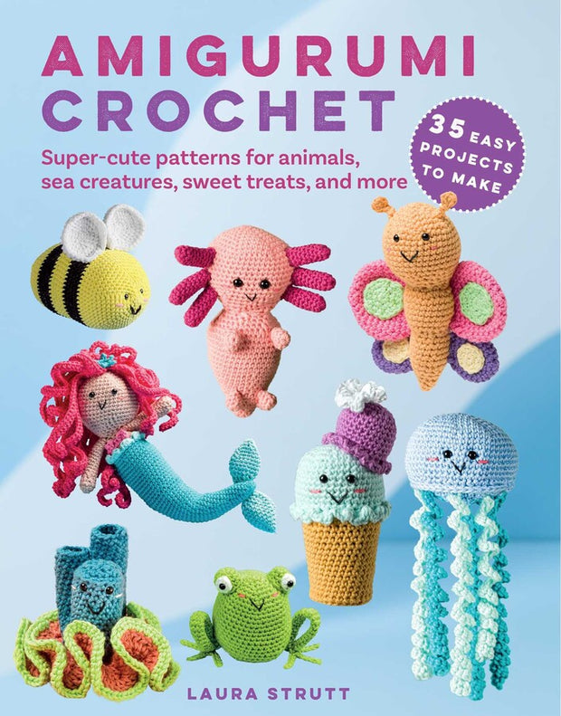 Amigurumi Crochet: 35 Easy Projects to Make by Laura Strutt