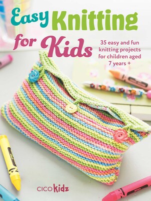 Easy Knitting for Kids - 35 Easy and Fun Knitting Projects for Children 7 years + by Cico Kids