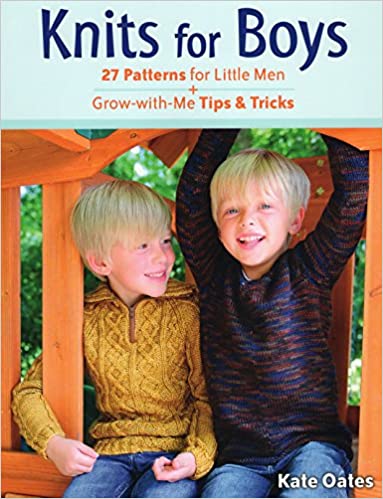 Knits for Boys: 27 Patterns for Little Men + Grow-with-Me Tips & Tricks by Kate Oates