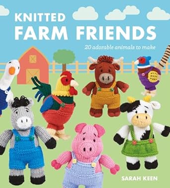 Knitted Farm Friends: 20 Adorable Animals to Make by Sarah Keen