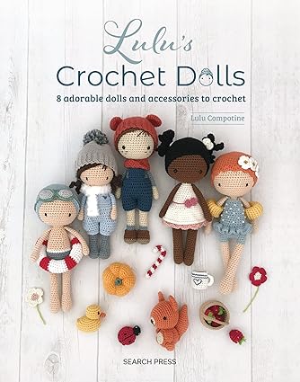 Lulu’s Crochet Dolls: 8 Adorable Dolls and Accessories to Crochet by Lulu Compotine