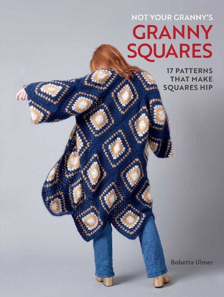 Not Your Granny's Granny Squares by Babette Ulmer