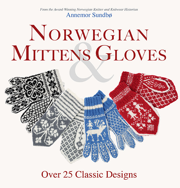 Nina's Favorite Mittens and Socks from Around Norway: Over 40 Traditional Knitting Patterns Inspired by Norwegian Folk-Art Collections [Book]